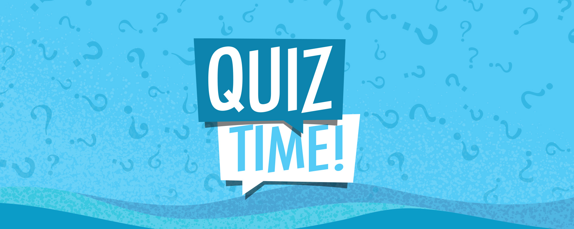 a water graphic showing the words Quiz Time!